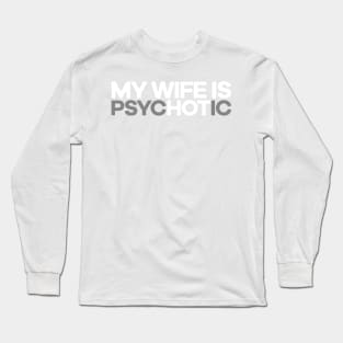 My Wife Is PsycHOTic! Long Sleeve T-Shirt